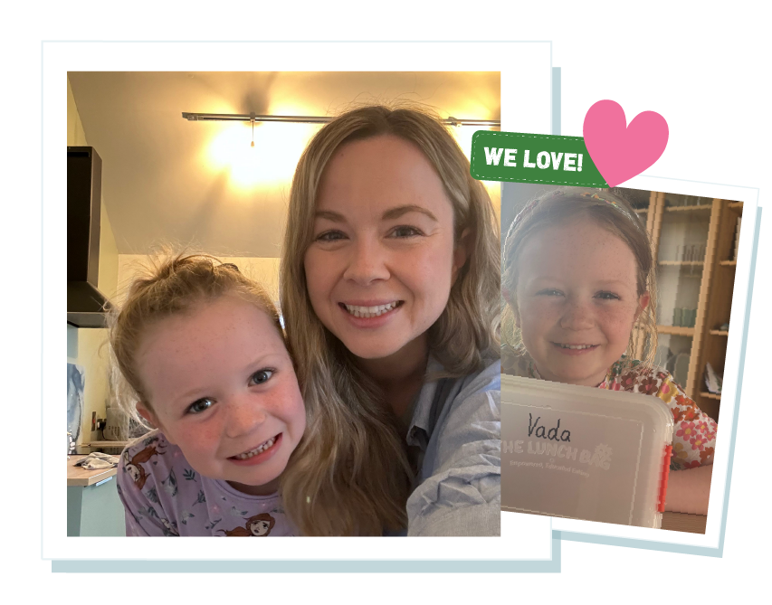 “My 6 year old loved her lunch yesterday and tried a new meal she has never eaten before. That's a win in itself. I would not have taken the time to email if I wasn't already impressed (on the first day) with the obvious quality of standard!” - Kelly, Mother. Vada, Daughter